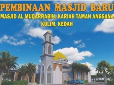 RAYUAN SUMBANGAN PEMBINAAN MASJID BARU  MASJID AL MUQARRABIN QARYAH TAMAN ANGSANA,KULIM KEDAH