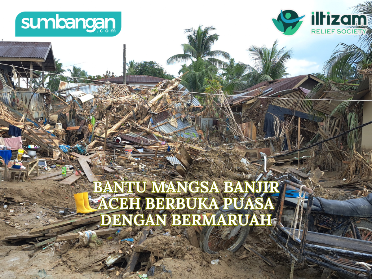 BANTU MANGSA BANJIR ACEH DENGAN MAKANAN DAN KEPERLUAN IBADAH RAMADAN