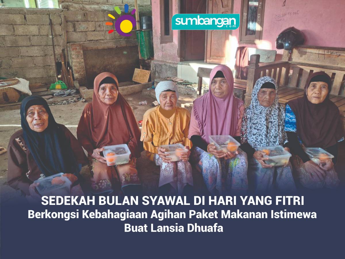 SEDEKAH SYAWAL BUAT RAMAI LANSIA DHUAFA DAN YATIM