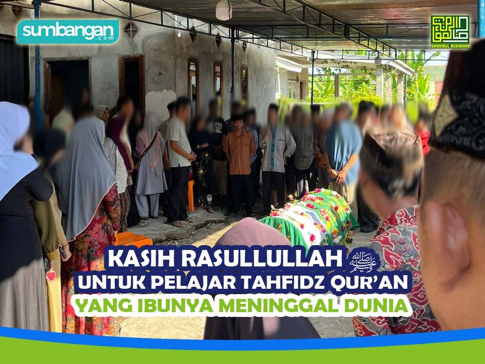 KASIH RASULLULLAH UNTUK PELAJAR TAHFIDZ QURAN YANG IBUNYA MENINGGAL DUNIA