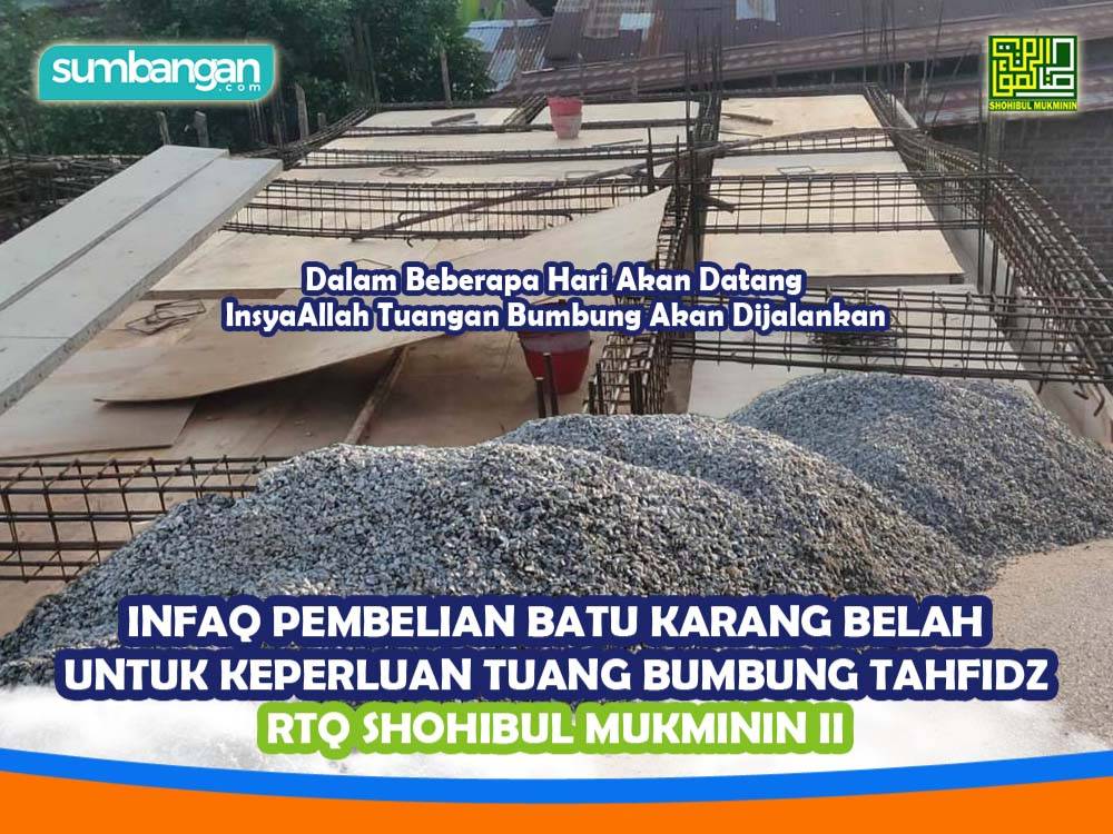 INFAQ PEMBELIAN BATU BELAH UNTUK TUANG BUMBUNG TAHFIDZ